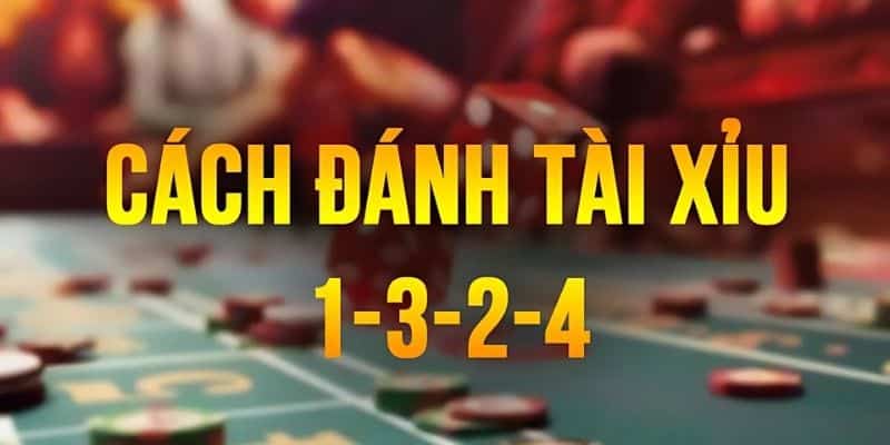 Cách Đánh Tài Xỉu 1 3 2 4