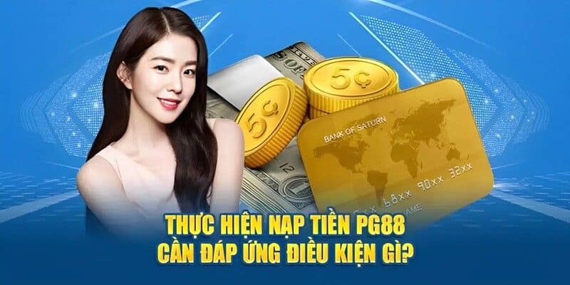 Điều kiện cần thiết để nạp tiền PG88