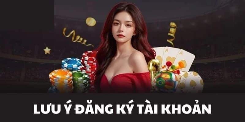 Lưu ý người chơi phải biết khi tạo tài khoản chơi cá cược