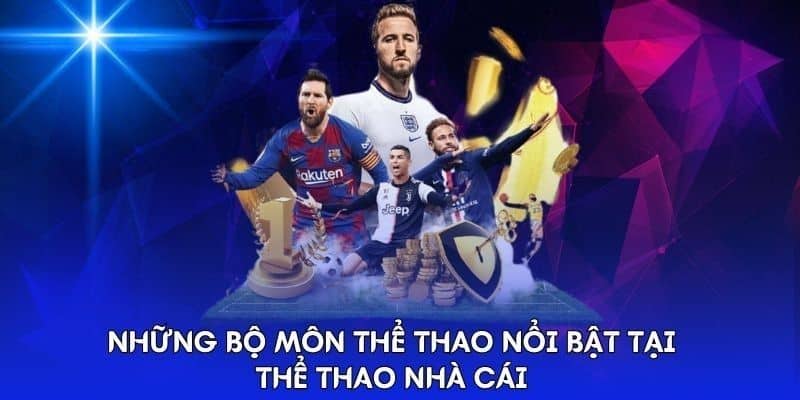 Những bộ môn người chơi có thể lựa chọn trải nghiệm tại nhà cái