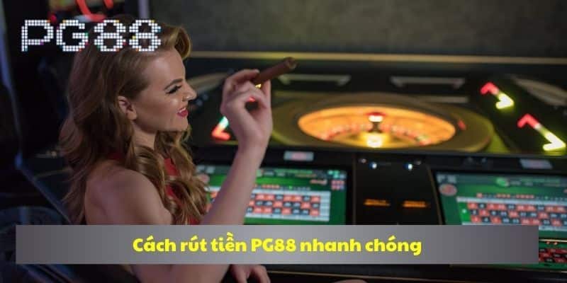 Quy trình rút tiền PG88: các bước thực hiện đơn giản