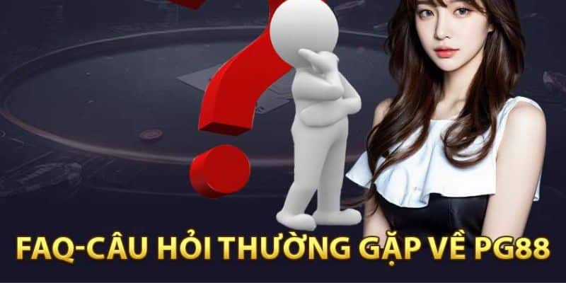 Câu hỏi thường gặp khi tham gia PG88